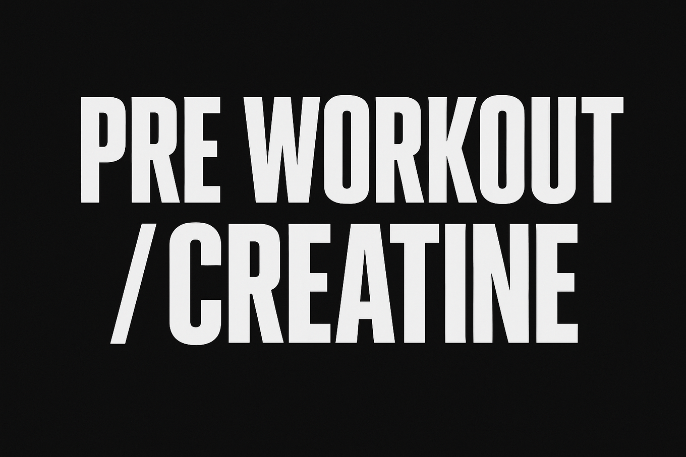pre workout  / creatine